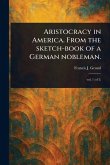 Aristocracy in America. From the Sketch-book of a German Nobleman.