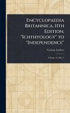 Encyclopaedia Britannica, 11th Edition, "Ichthyology" to "Independence" Encyclopaedia Britannica, 11th Edition, "Ichthyology" to "Independence"