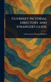 Guernsey Pictorial Directory and Stranger's Guide Guernsey Pictorial Directory and Stranger's Guide