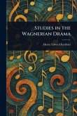 Studies in the Wagnerian Drama Studies in the Wagnerian Drama