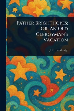 Cover Father Brighthopes; Or, An Old Clergyman's Vacation