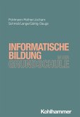 Informatische Bildung in der Grundschule Informatische Bildung in der Grundschule