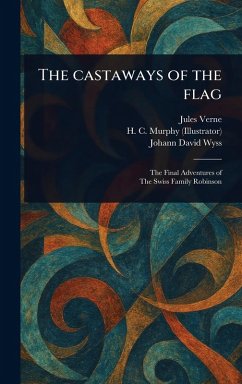 The Castaways of the Flag - Verne, Jules; Murphy, H C (Henry Cruse); Wyss, Johann David
