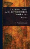 Forty-two Years Amongst the Indians and Eskimo Forty-two Years Amongst the Indians and Eskimo