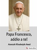 Papa Francesco, addio a te! (eBook, ePUB)
