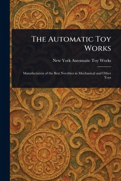 The Automatic Toy Works - Automatic Toy Works, New York The Automatic Toy Works - Automatic Toy Works, New York