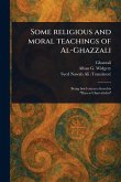 Some Religious and Moral Teachings of Al-Ghazzali Some Religious and Moral Teachings of Al-Ghazzali