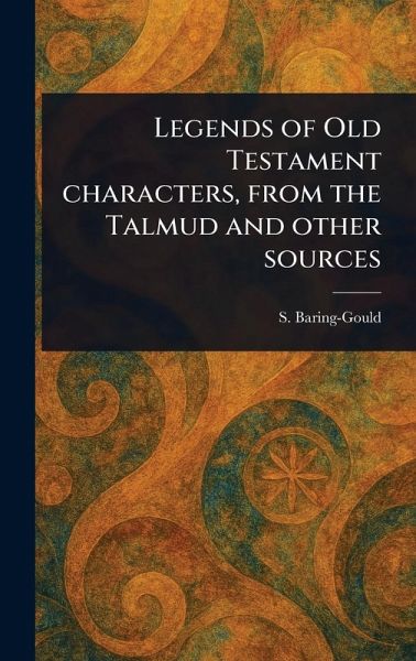 Legends of Old Testament Characters, From the Talmud and Other Sources Legends of Old Testament Characters, From the Talmud and Other Sources