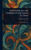Lightning Jo, the Terror of the Santa Fe Trail Lightning Jo, the Terror of the Santa Fe Trail