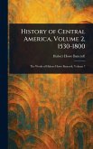 History of Central America, Volume 2, 1530-1800