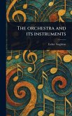 The Orchestra and Its Instruments The Orchestra and Its Instruments