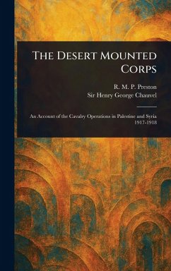 The Desert Mounted Corps - Preston, R M P (Richard Martin Pet; Chauvel, Henry George