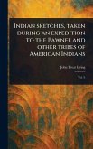 Indian Sketches, Taken During an Expedition to the Pawnee and Other Tribes of American Indians Indian Sketches, Taken During an Expedition to the Pawnee and Other Tribes of American Indians