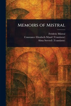 Memoirs of Mistral - Mistral, Frédéric; Maud, Constance Elizabeth; Strettell, Alma