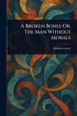 A Broken Bond; Or, The Man Without Morals