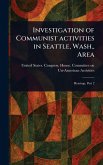 Investigation of Communist Activities in Seattle, Wash., Area Investigation of Communist Activities in Seattle, Wash., Area