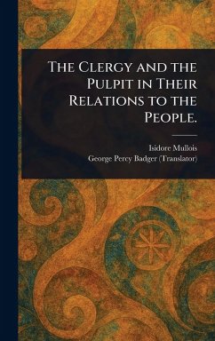 The Clergy and the Pulpit in Their Relations to the People. - Mullois, Isidore; Badger, George Percy