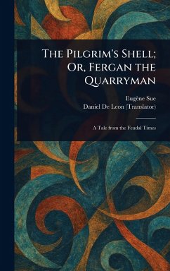 The Pilgrim's Shell; Or, Fergan the Quarryman - Sue, Eugène; De Leon, Daniel