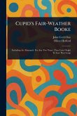 Cupid's Fair-Weather Booke Cupid's Fair-Weather Booke