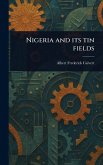 Nigeria and Its Tin Fields Nigeria and Its Tin Fields