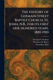 The History of Germain Street Baptist Church, St. John, N.B., for Its First One Hundred Years, 1810-1910