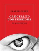Claude Cahun: Cancelled Confessions (or Disavowals) Claude Cahun: Cancelled Confessions (or Disavowals)