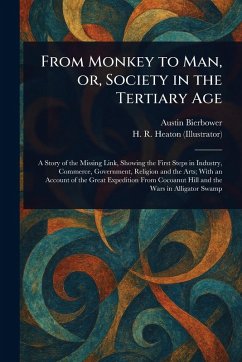 Cover From Monkey to Man, or, Society in the Tertiary Age