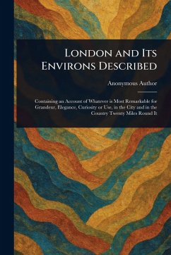 London and Its Environs Described - Anonymous