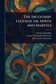 The Ingoldsby Legends; or, Mirth and Marvels The Ingoldsby Legends; or, Mirth and Marvels