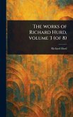 The Works of Richard Hurd, Volume 3 (of 8) The Works of Richard Hurd, Volume 3 (of 8)