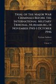 Trial of the Major War Criminals Before the International Military Tribunal, Nuremburg, 14 November 1945-1 October 1946 Trial of the Major War Criminals Before the International Military Tribunal, Nuremburg, 14 November 1945-1 October 1946
