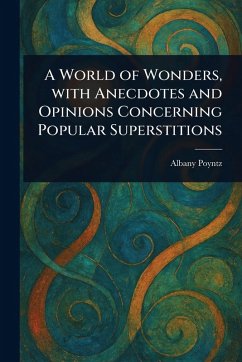 Cover A World of Wonders, With Anecdotes and Opinions Concerning Popular Superstitions