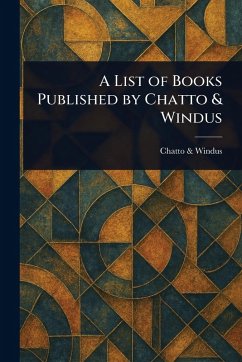 A List of Books Published by Chatto & Windus - Windus, Chatto &