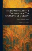 The Downfall of the Dervishes; or, The Avenging of Gordon The Downfall of the Dervishes; or, The Avenging of Gordon