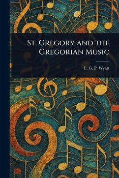 St. Gregory and the Gregorian Music - Wyatt, E G P (Edward Gerald Penfold)