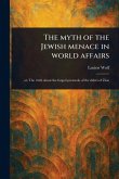The Myth of the Jewish Menace in World Affairs The Myth of the Jewish Menace in World Affairs