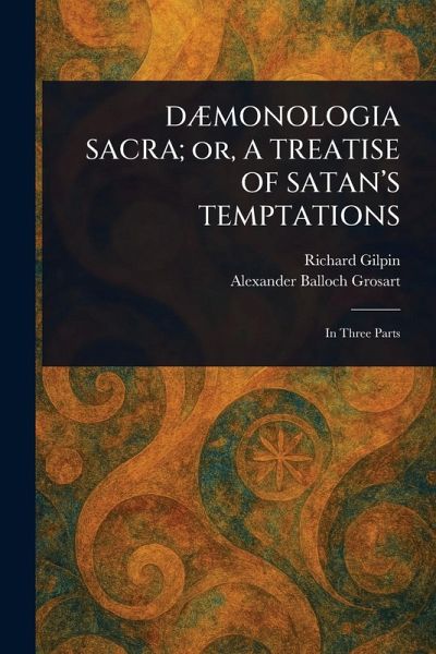 DÆMONOLOGIA SACRA; or, A TREATISE OF SATAN'S TEMPTATIONS