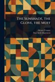 The Sunshade, the Glove, the Muff The Sunshade, the Glove, the Muff
