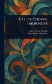 Caleb Conover, Railroader Caleb Conover, Railroader