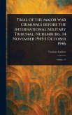 Trial of the Major War Criminals Before the International Military Tribunal, Nuremburg, 14 November 1945-1 October 1946 Trial of the Major War Criminals Before the International Military Tribunal, Nuremburg, 14 November 1945-1 October 1946