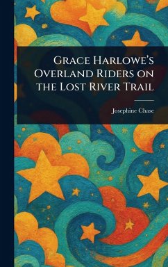 Grace Harlowe's Overland Riders on the Lost River Trail - Chase, Josephine