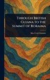 Through British Guiana to the Summit of Roraima