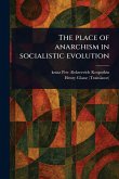 The Place of Anarchism in Socialistic Evolution The Place of Anarchism in Socialistic Evolution