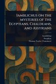Iamblichus on the Mysteries of the Egyptians, Chaldeans, and Assyrians Iamblichus on the Mysteries of the Egyptians, Chaldeans, and Assyrians