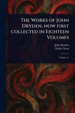 Cover The Works of John Dryden, Now First Collected in Eighteen Volumes