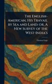 The English-American, His Travail by Sea and Land The English-American, His Travail by Sea and Land