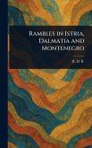 Rambles in Istria, Dalmatia and Montenegro