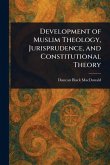 Development of Muslim Theology, Jurisprudence, and Constitutional Theory Development of Muslim Theology, Jurisprudence, and Constitutional Theory