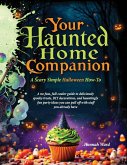 Your Haunted Home Companion, a Scary Simple Halloween How-To Your Haunted Home Companion, a Scary Simple Halloween How-To