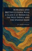 RORAIMA AND BRITISH GUIANA, With a Glance at Bermuda, the West Indies, and the Spanish Main